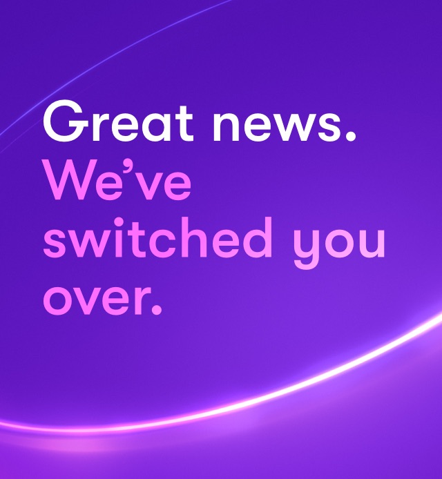 Great news, We’ve switched  you over.